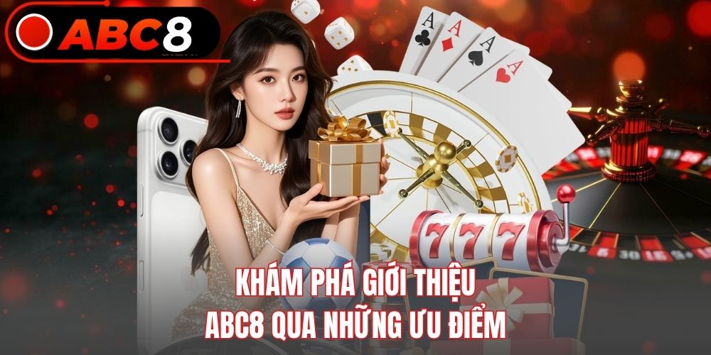 Khám phá giới thiệu Abc8 qua những ưu điểm